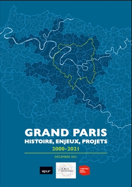 Couverture - Grand Paris : histoire, enjeux, projets - 2000-2021 © Apur