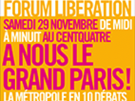Forum Libération / À nous le grand Paris : la métropole en 10 débats